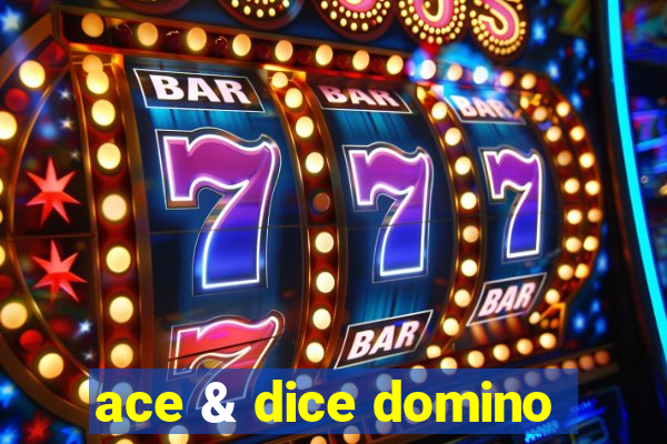 ace & dice domino